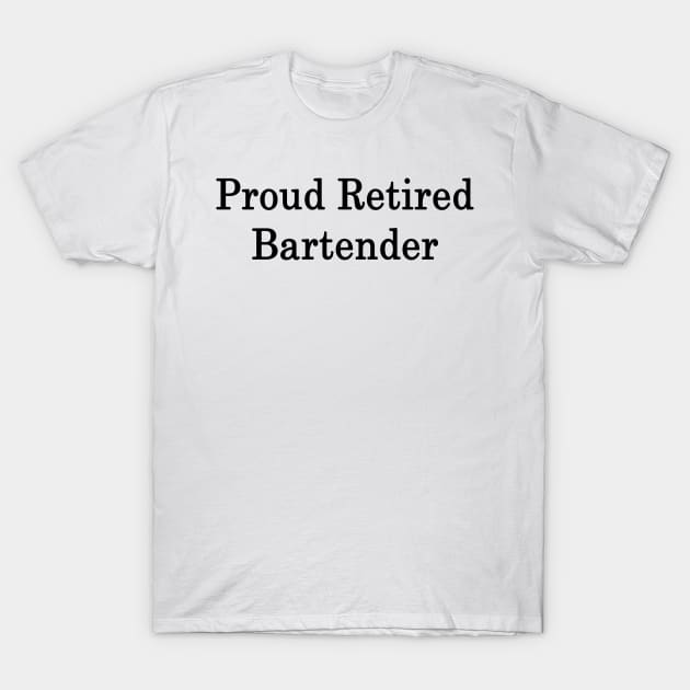 Proud Retired Bartender T-Shirt by supernova23